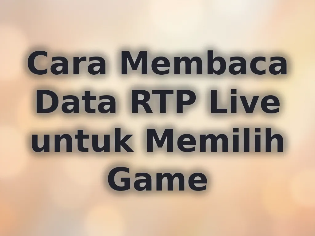 Cara Membaca Data RTP Live untuk Memilih Game